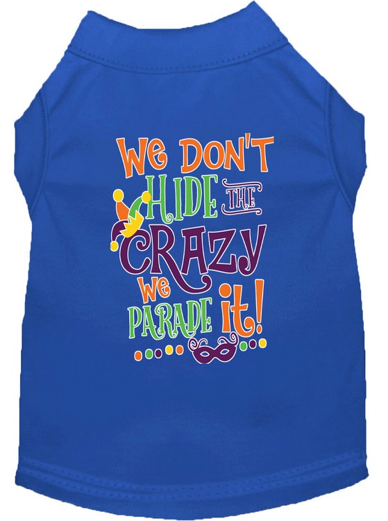 We Don't Hide the Crazy Screen Print Mardi Gras Dog Shirt Blue Med